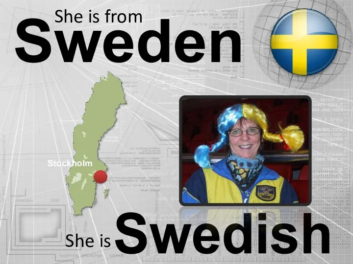 Sweden Swedish She is from She is