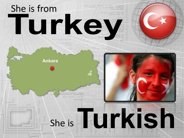 Turkey Turkish She is from She is