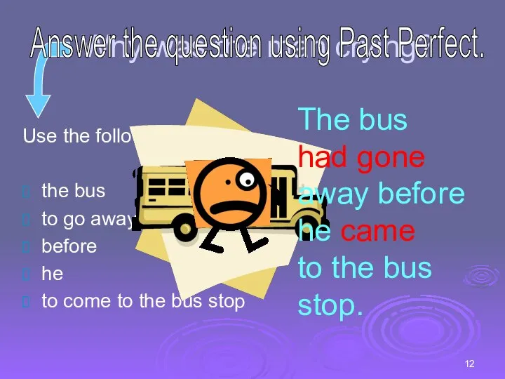 Why was the man crying? Use the following words: the bus