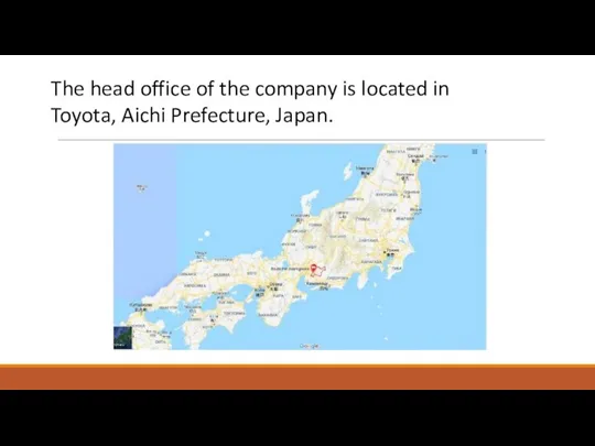 The head office of the company is located in Toyota, Aichi Prefecture, Japan.