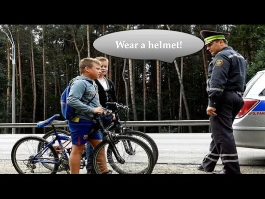 Wear a helmet!