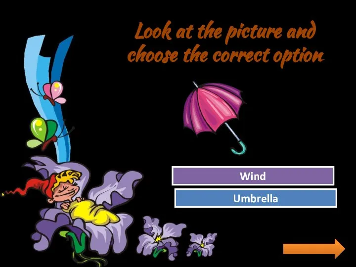 Look at the picture and choose the correct option Try Again Great Job! Wind Umbrella