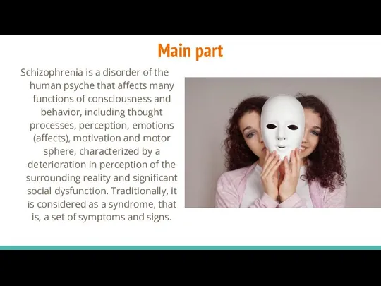 Main part Schizophrenia is a disorder of the human psyche that