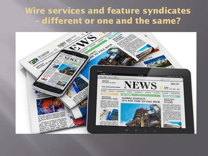 Wire services and feature syndicates – different or one and the same?