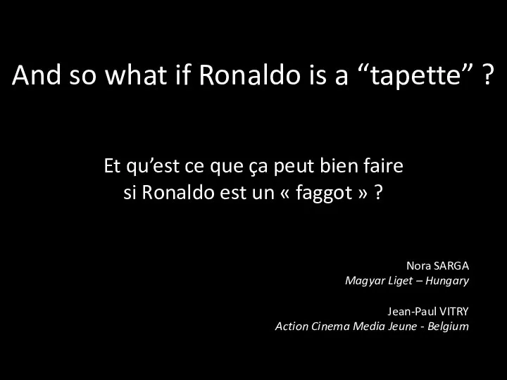 And so what if Ronaldo is a “tapette” ? Nora SARGA