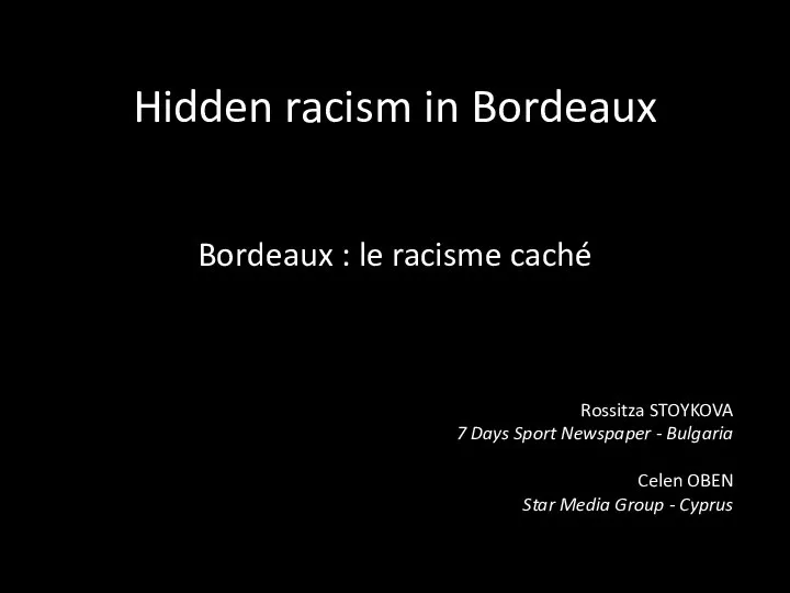 Hidden racism in Bordeaux Bordeaux : le racisme caché Rossitza STOYKOVA