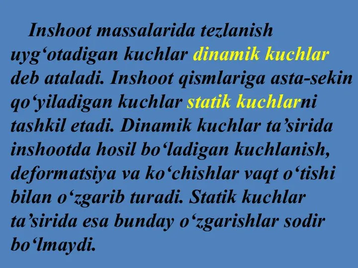 Inshoot massalarida tezlanish uyg‘otadigan kuchlar dinamik kuchlar deb ataladi. Inshoot qismlariga