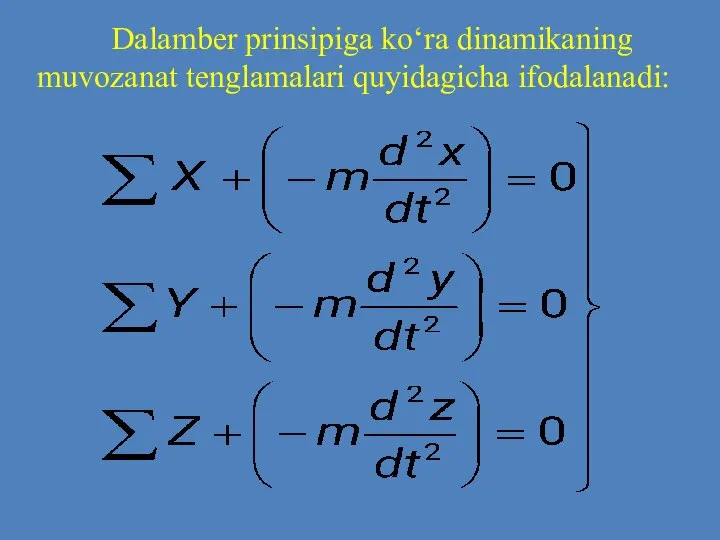 Dalamber prinsipiga ko‘ra dinamikaning muvozanat tenglamalari quyidagicha ifodalanadi: