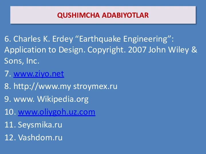 QUSHIMCHA ADABIYOTLAR 6. Charles K. Erdey “Earthquake Engineering”: Application to Design.