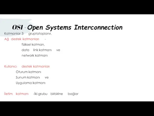 Katmanlar 3 grupta toplanır. Ağ destek katmanları - fiziksel katman, data