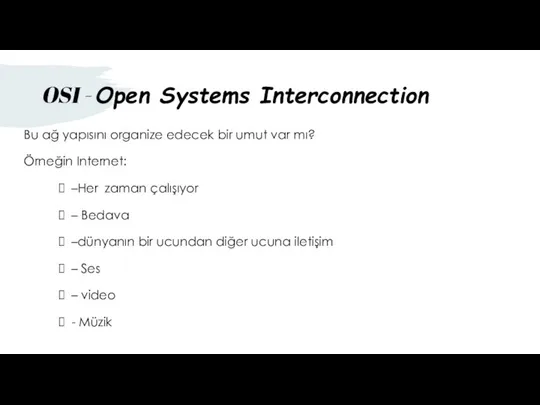 OSI - Open Systems Interconnection Bu ağ yapısını organize edecek bir