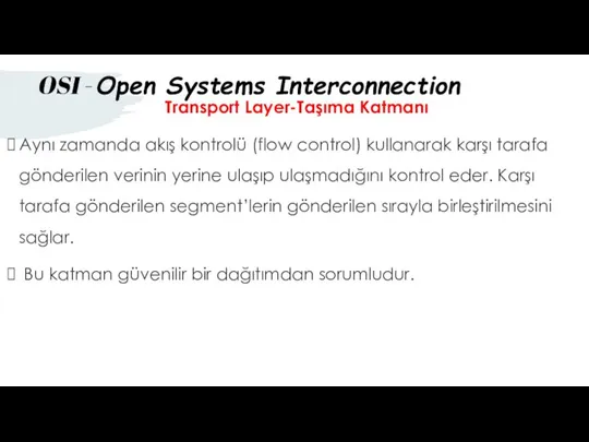 Transport Layer-Taşıma Katmanı Aynı zamanda akış kontrolü (flow control) kullanarak karşı