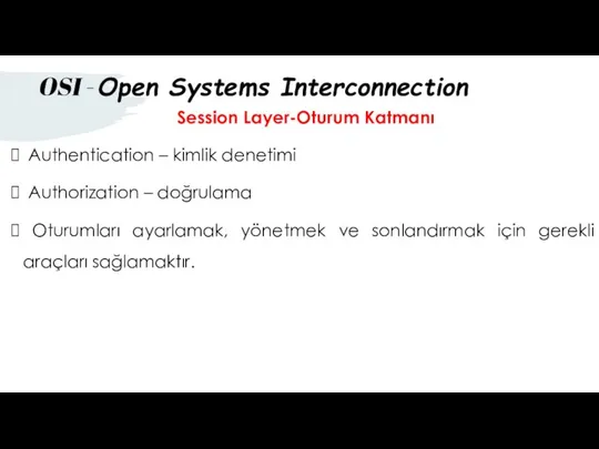 Session Layer-Oturum Katmanı Authentication – kimlik denetimi Authorization – doğrulama Oturumları