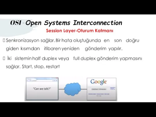 Session Layer-Oturum Katmanı Senkronizasyon sağlar. Bir hata oluştuğunda en son doğru