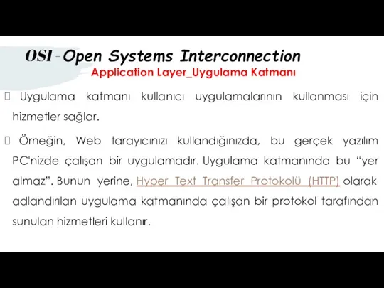 Application Layer_Uygulama Katmanı Uygulama katmanı kullanıcı uygulamalarının kullanması için hizmetler sağlar.