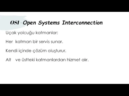 OSI - Open Systems Interconnection Uçak yolcuğu katmanlar: Her katman bir