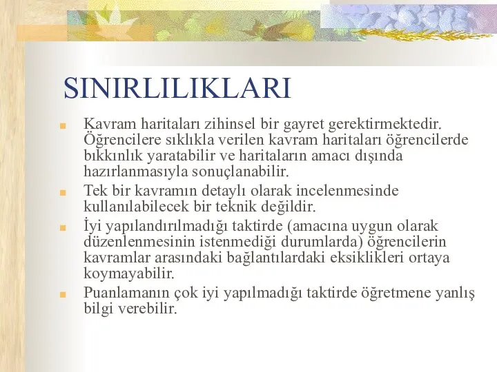 SINIRLILIKLARI Kavram haritaları zihinsel bir gayret gerektirmektedir. Öğrencilere sıklıkla verilen kavram