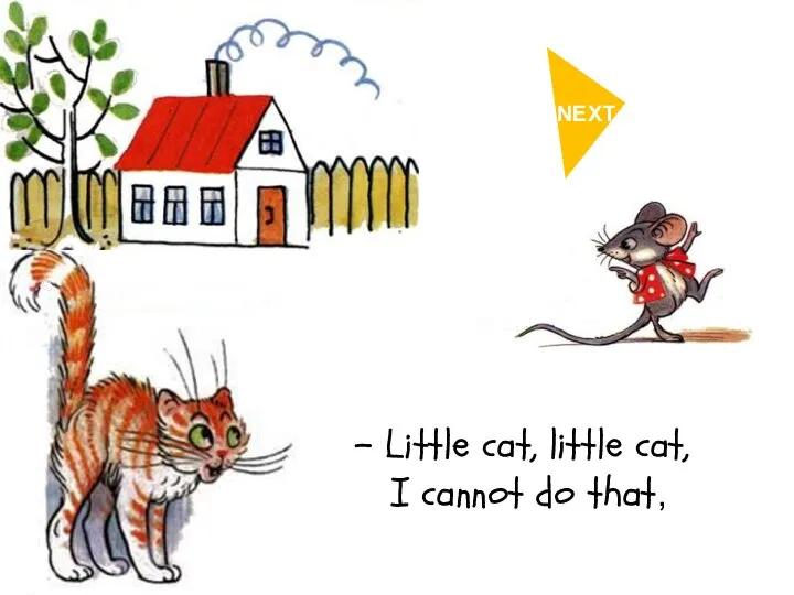 - Little cat, little cat, I cannot do that, NEXT