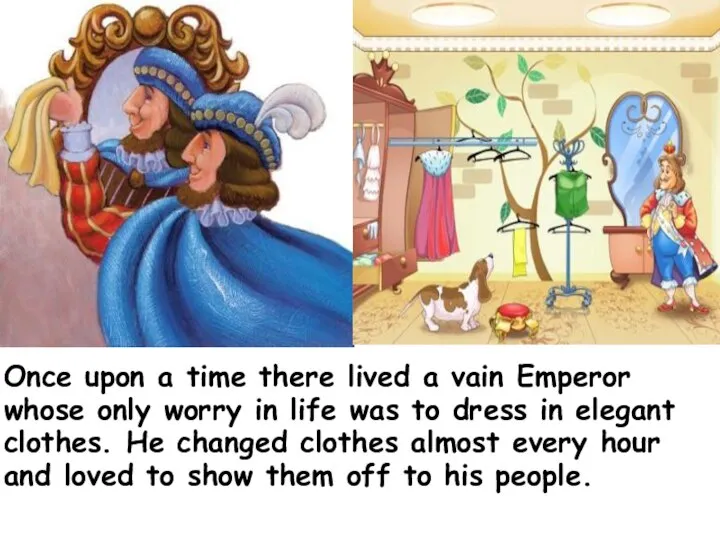 Once upon a time there lived a vain Emperor whose only