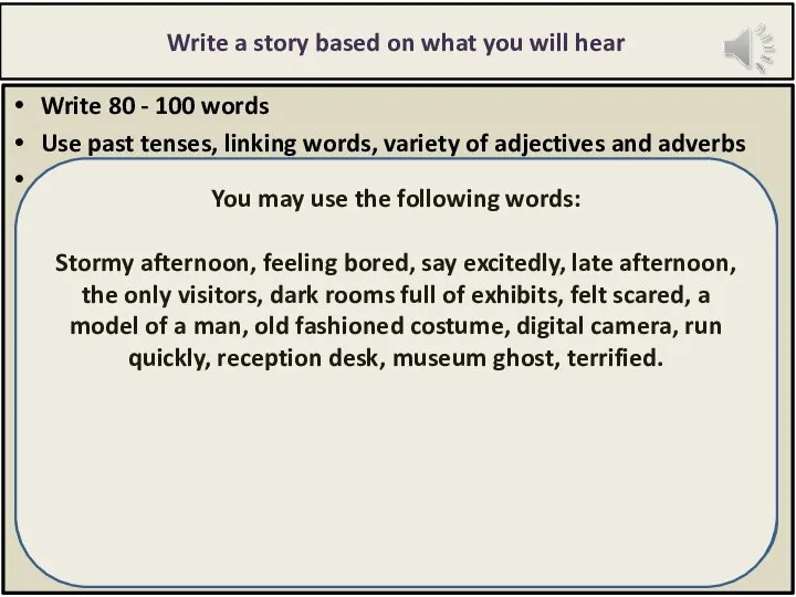 Write a story based on what you will hear Write 80