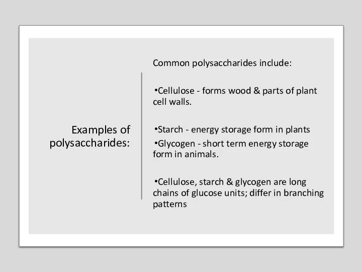 Examples of polysaccharides: Common polysaccharides include: Cellulose - forms wood &