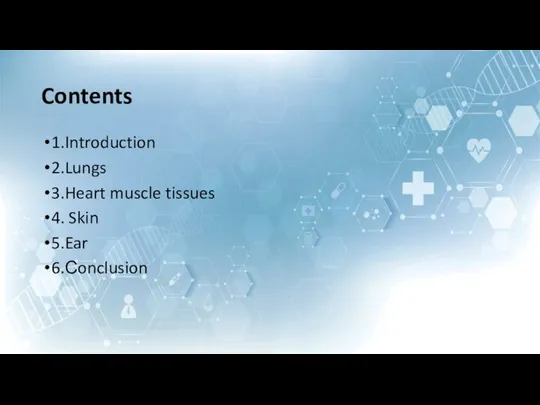 Contents 1.Introduction 2.Lungs 3.Heart muscle tissues 4. Skin 5.Ear 6.Сonclusion