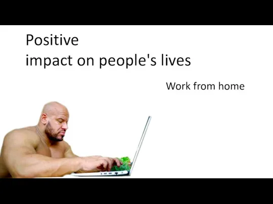 When was Positive impact on people's lives Negative impact on people's