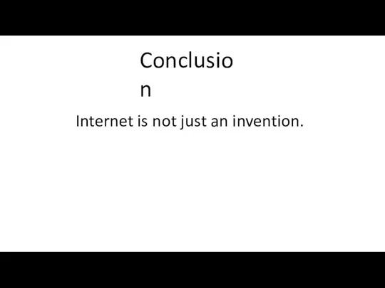 Impact on the world's culture Basis for modern culture Conclusion Internet is not just an invention.