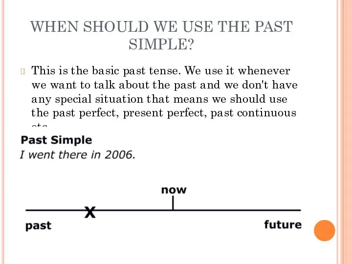 WHEN SHOULD WE USE THE PAST SIMPLE? This is the basic
