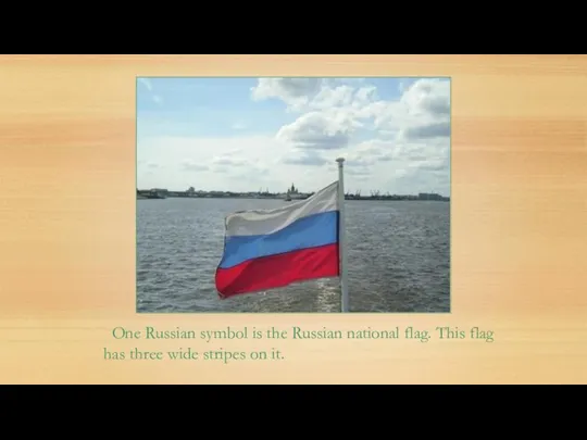 One Russian symbol is the Russian national flag. This flag has three wide stripes on it.