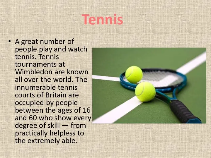 A great number of people play and watch tennis. Tennis tournaments