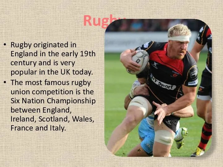 Rugby originated in England in the early 19th century and is