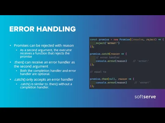 ERROR HANDLING Promises can be rejected with reason As a second