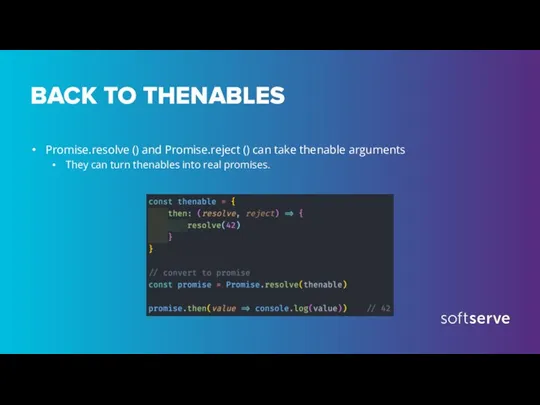 BACK TO THENABLES Promise.resolve () and Promise.reject () can take thenable