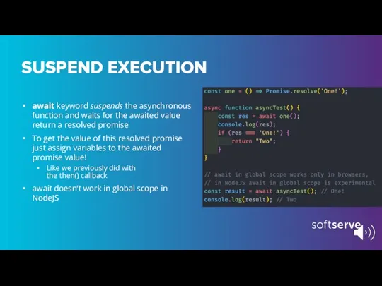 SUSPEND EXECUTION await keyword suspends the asynchronous function and waits for