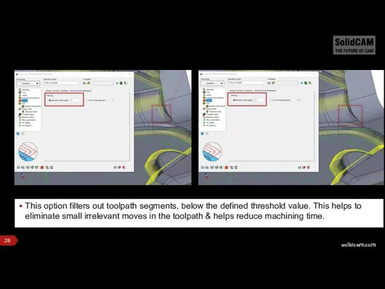 This option filters out toolpath segments, below the defined threshold value.