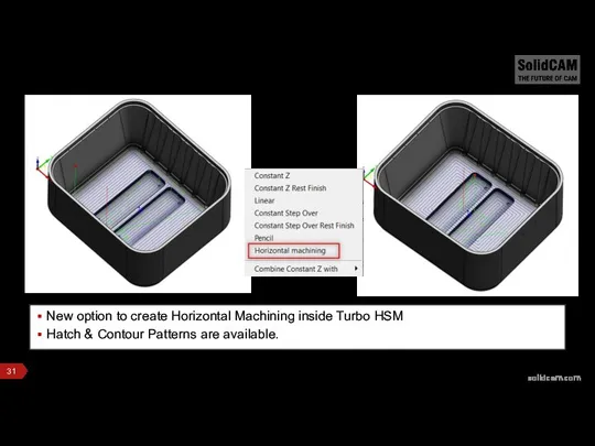 New option to create Horizontal Machining inside Turbo HSM Hatch & Contour Patterns are available.