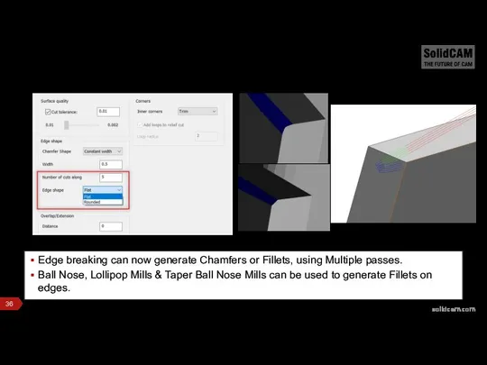 Edge breaking can now generate Chamfers or Fillets, using Multiple passes.