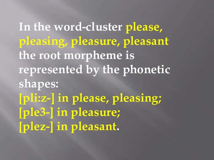 In the word-cluster please, pleasing, pleasure, pleasant the root morpheme is