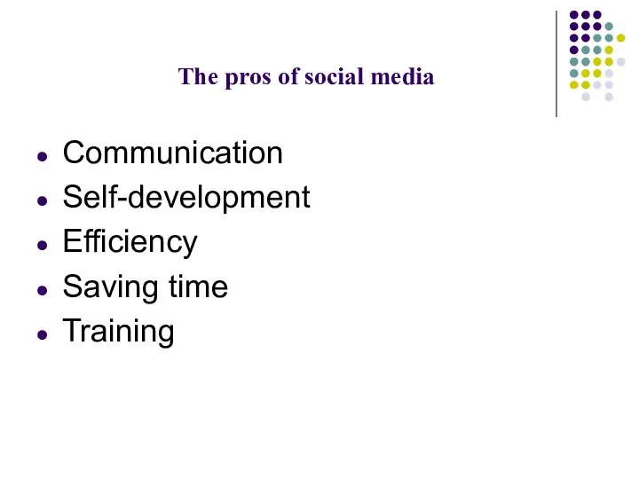 The pros of social media Communication Self-development Efficiency Saving time Training