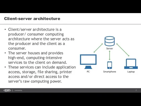 Client-server architecture Client/server architecture is a producer/ consumer computing architecture where