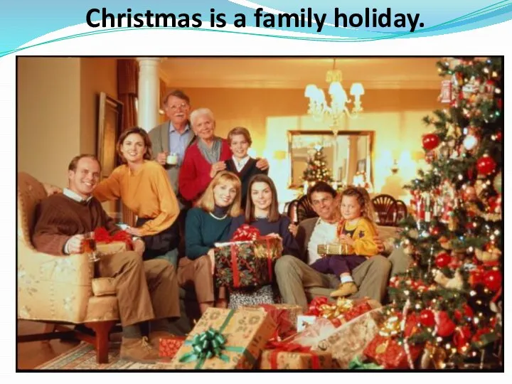 Christmas is a family holiday.