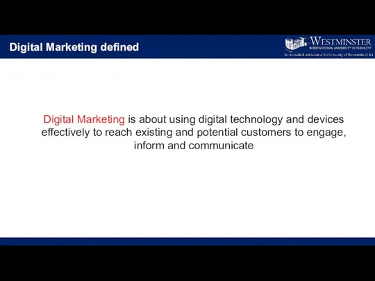 Digital Marketing defined Digital Marketing is about using digital technology and