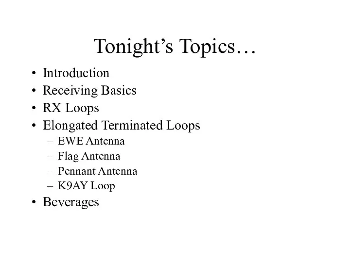 Tonight’s Topics… Introduction Receiving Basics RX Loops Elongated Terminated Loops EWE