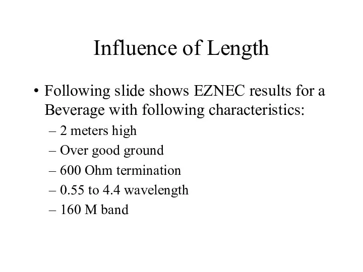 Influence of Length Following slide shows EZNEC results for a Beverage