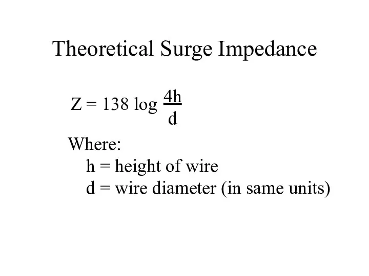 Theoretical Surge Impedance Z = 138 log 4h d Where: h