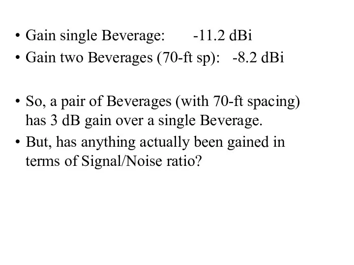 Gain single Beverage: -11.2 dBi Gain two Beverages (70-ft sp): -8.2