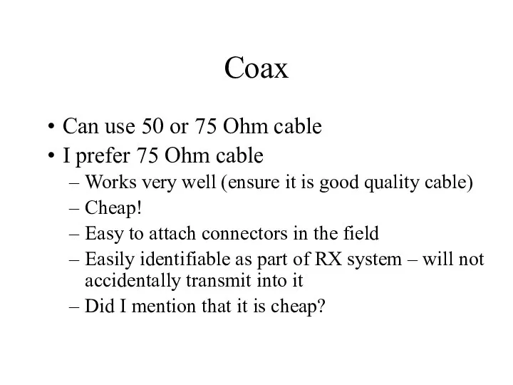 Coax Can use 50 or 75 Ohm cable I prefer 75