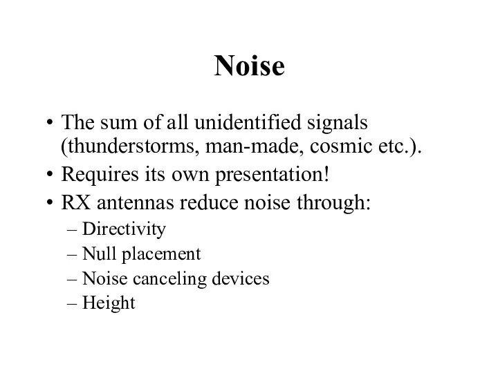 Noise The sum of all unidentified signals (thunderstorms, man-made, cosmic etc.).