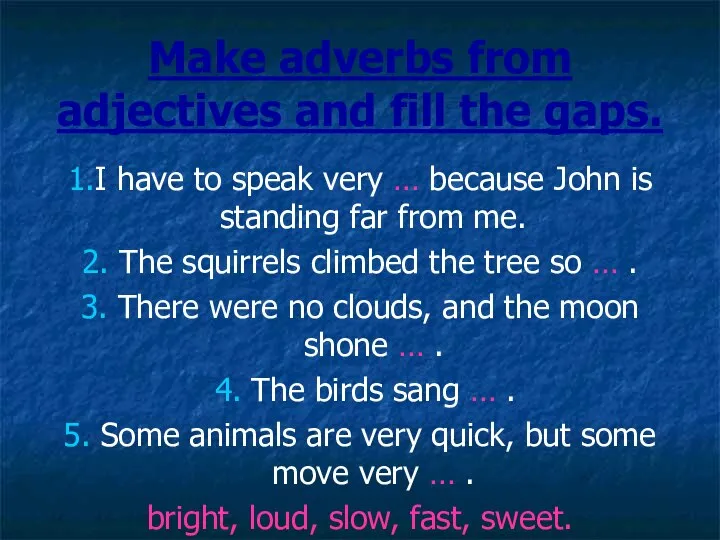 Make adverbs from adjectives and fill the gaps. 1.I have to